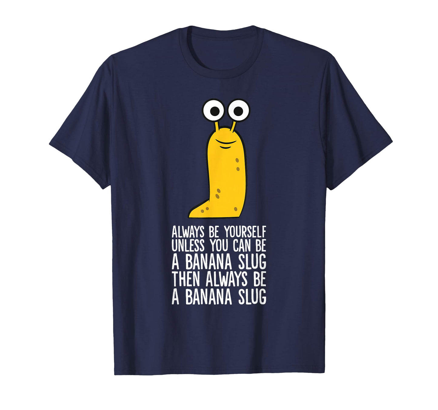 Always Be Yourself Unless You Can Be A Banana Slug T-Shirt
