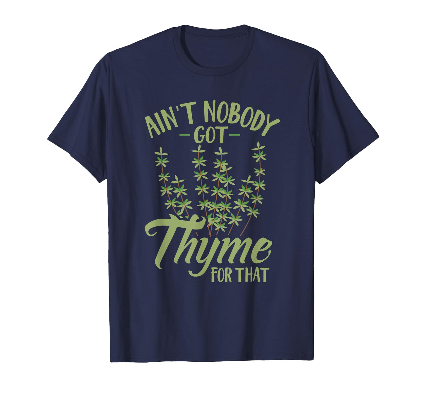 Ain't Nobody Got Thyme For That Funny Gardening T-Shirt