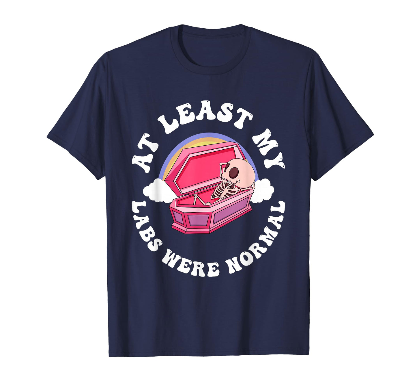 At Least My Labs Were Normal Quote T-Shirt