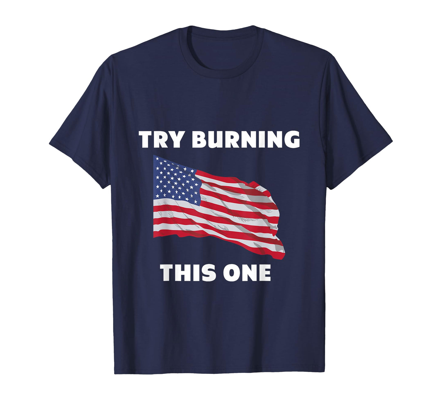 American Flag "Try Burning This One" T-Shirt T-Shirt