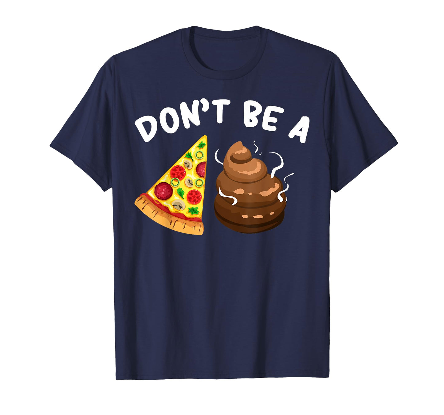 Cool Pizza Gift Funny Don't Be A Pizza Poop Clever Gag T-Shirt