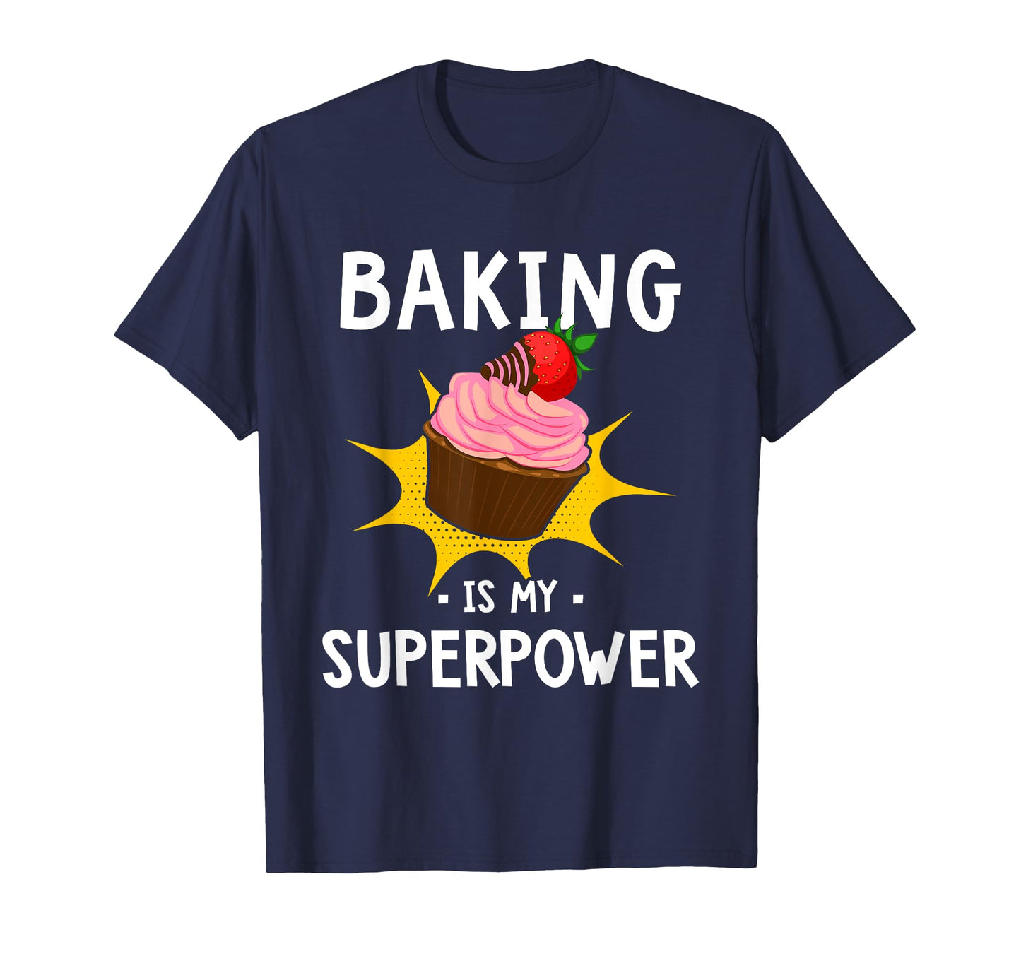 Baking Is My Superpower - Funny Cupcake Baker - Baking Gift T-Shirt