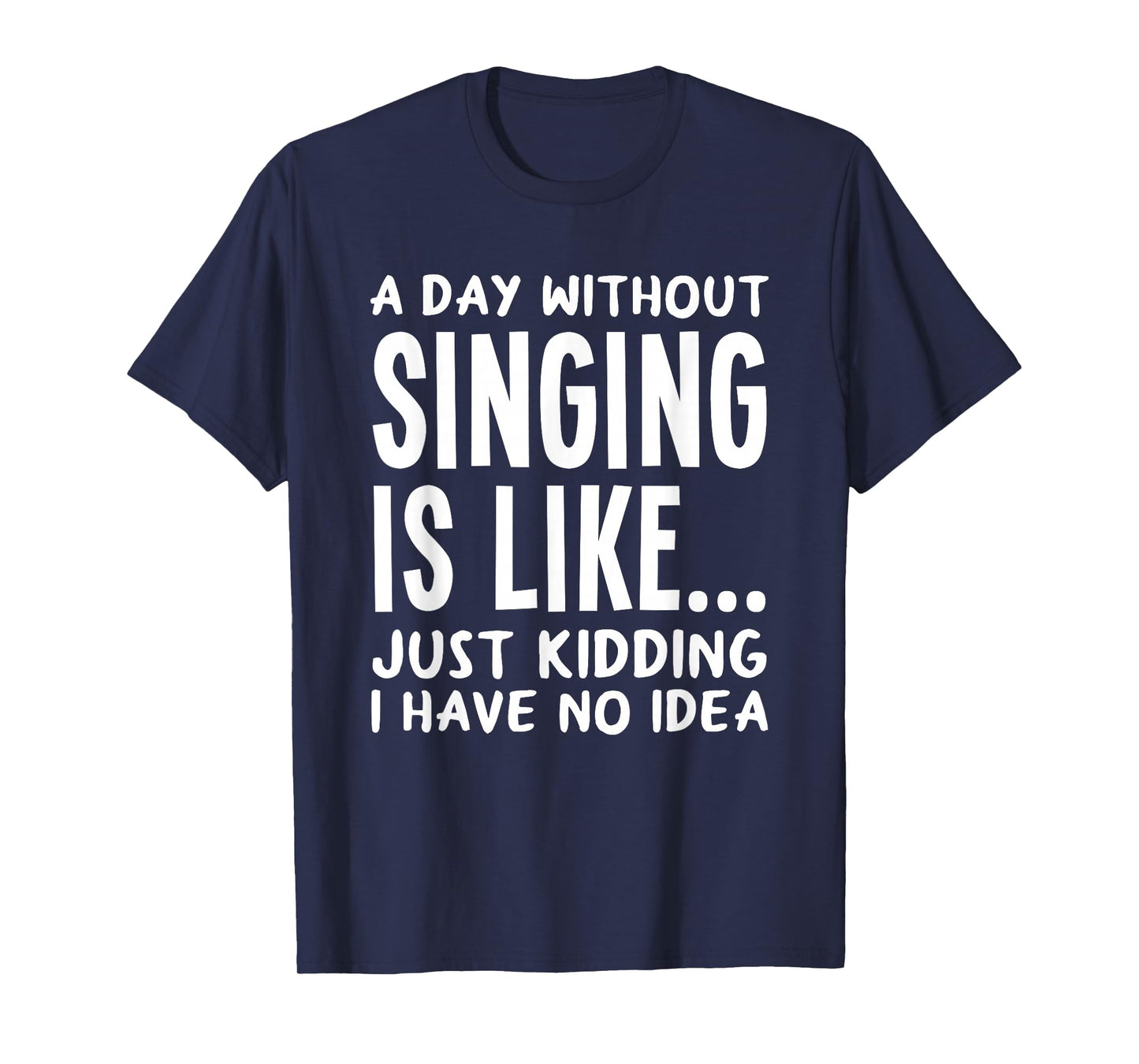 A Day Without Singing is Like..Funny Music Lover Singer T-Shirt
