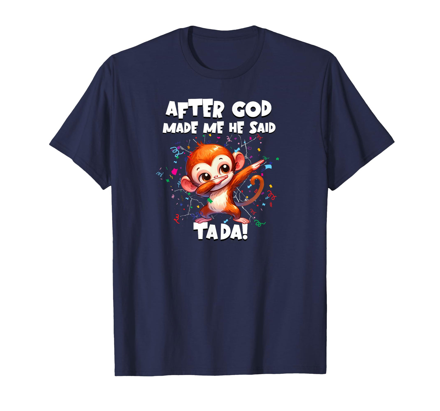 Monkey Funny Party Dabbing After God Made Me He Said Tada T-Shirt
