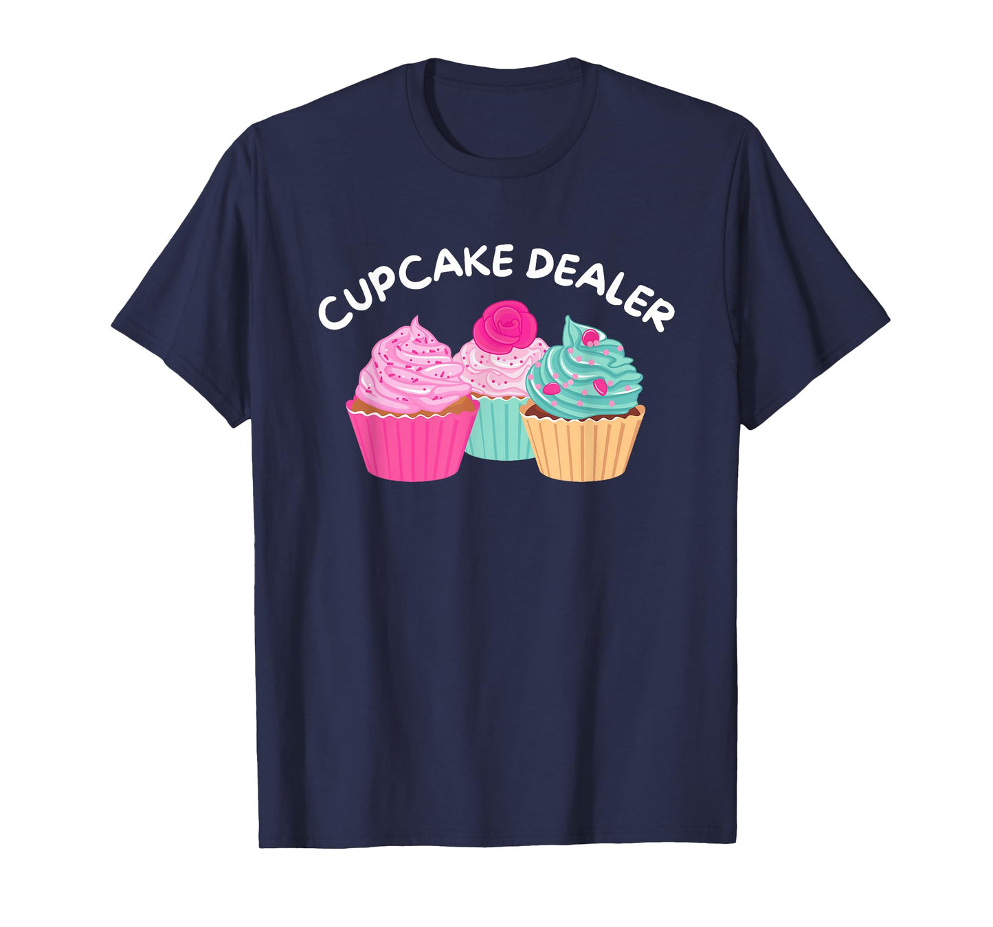 Cupcake Dealer - Funny Cupcake Baker Pastry Baking Gift T-Shirt