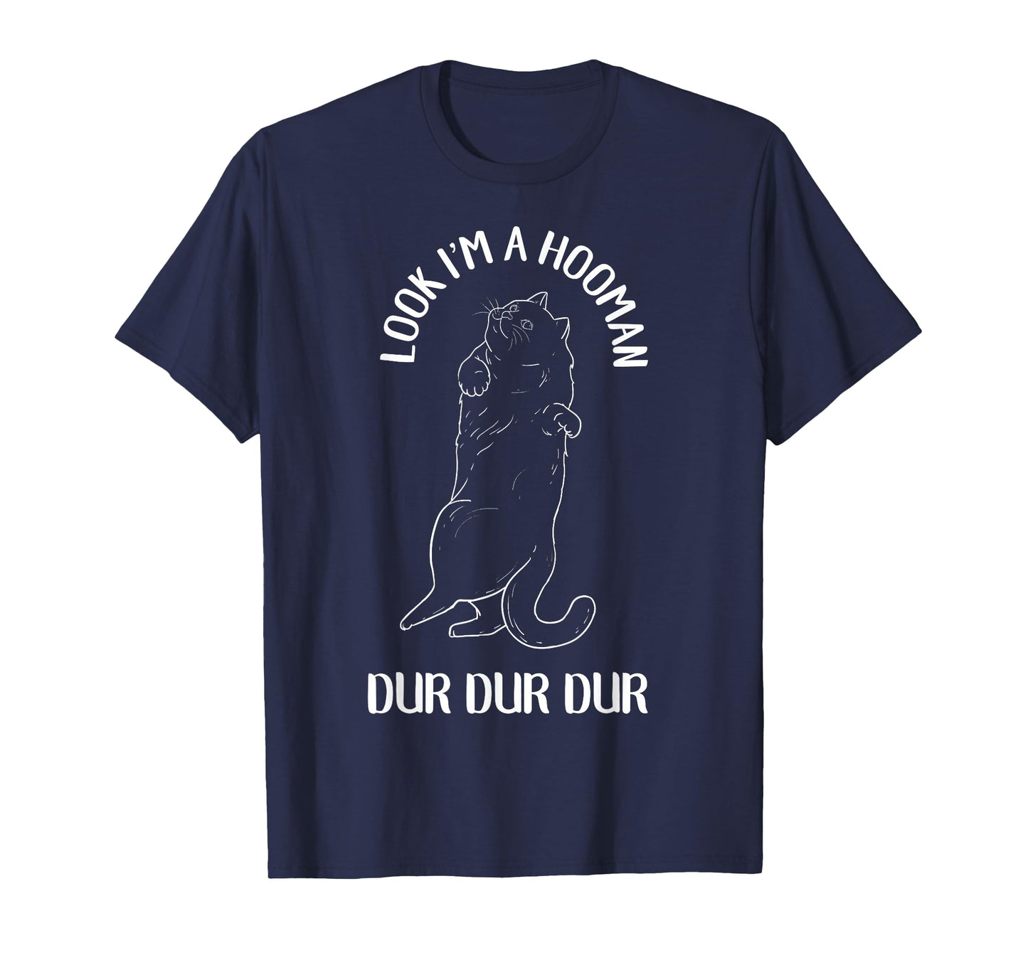 Look I'm A Hooman Dur Dur Dur Cat Lover T-Shirt