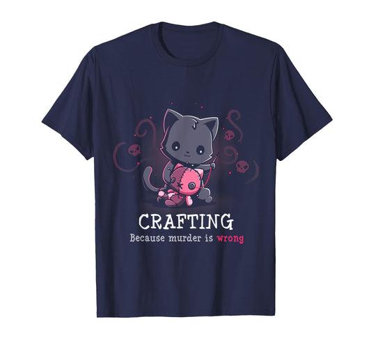 Crafting Because Murder Is Wrong T-Shirt