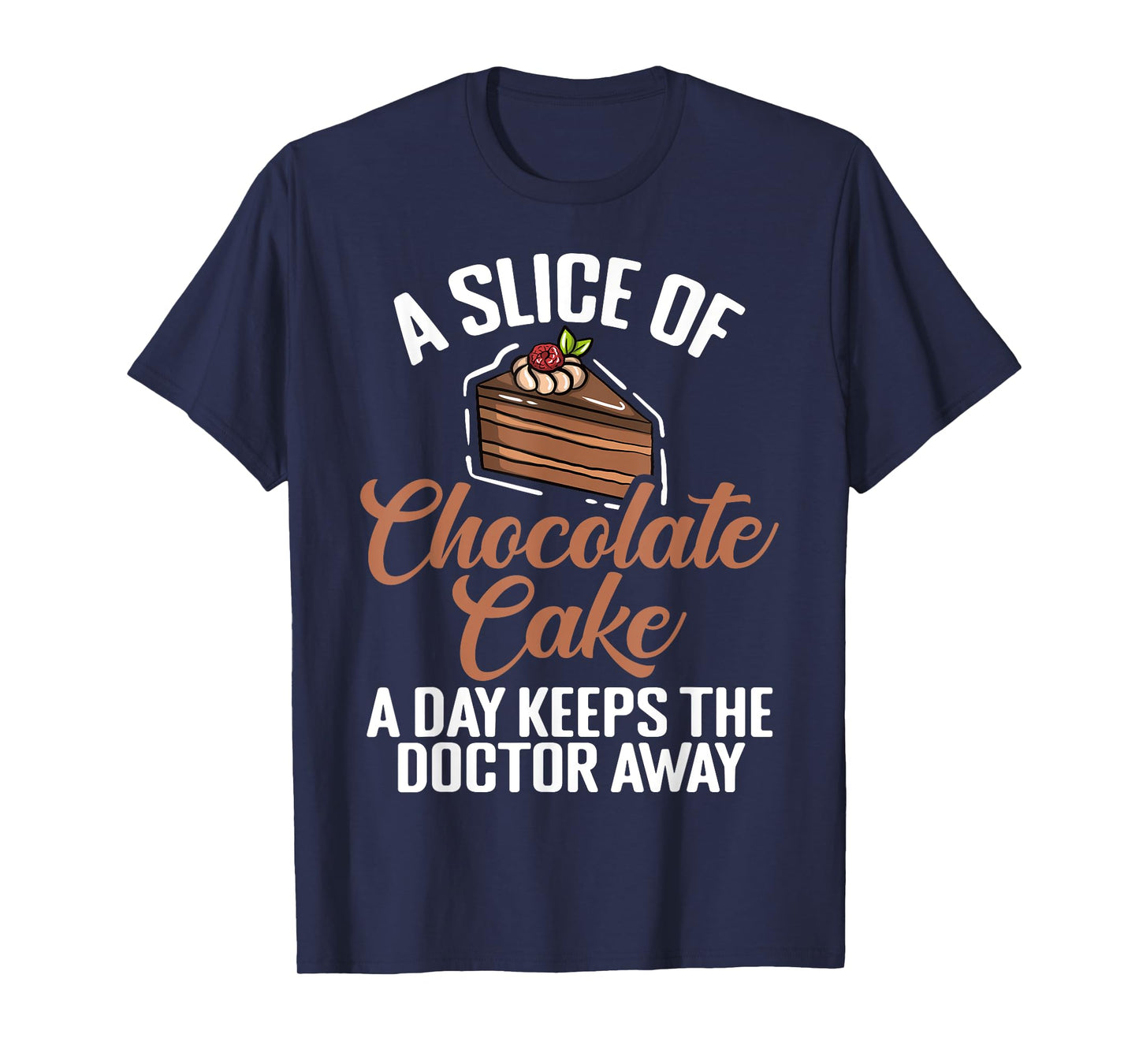 A Slice of Chocolate Cake a Day keeps Doctor Chocolate Cake T-Shirt