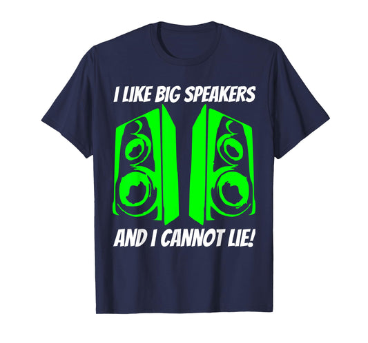 I Like BIG Speakers And I Cannot Lie! T-Shirt
