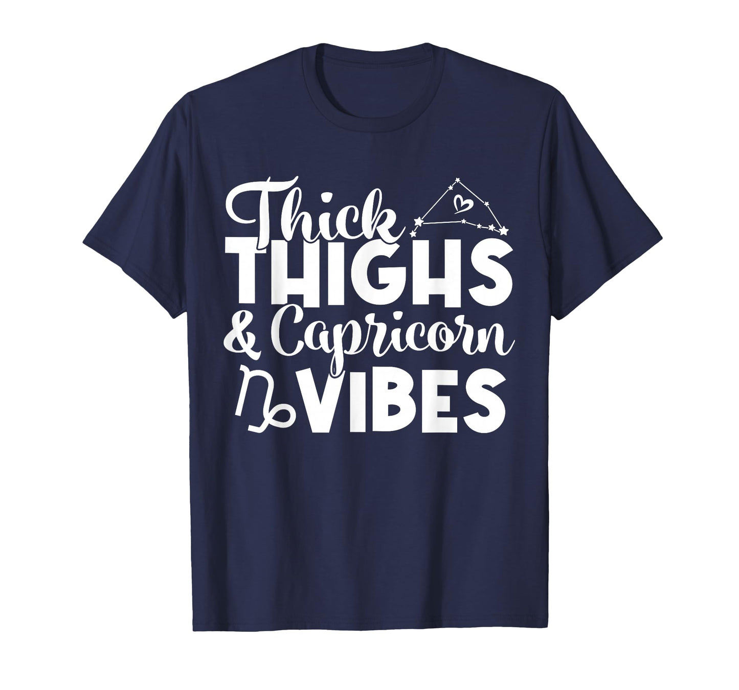 Thick Thighs Capricorn Vibes Capricorn Zodiac Sign Funny T-Shirt