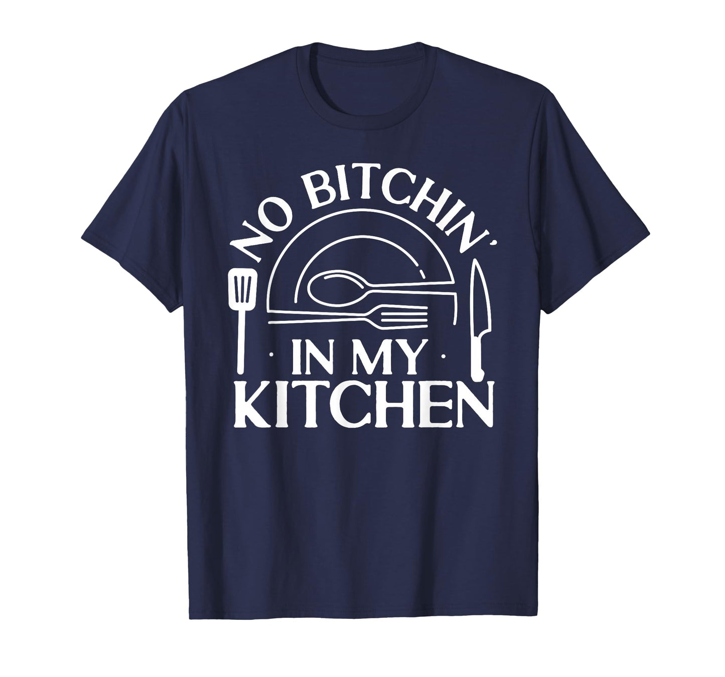 Cooking Cook Kitchen Chef No Bitchin' In My Kitchen T-Shirt
