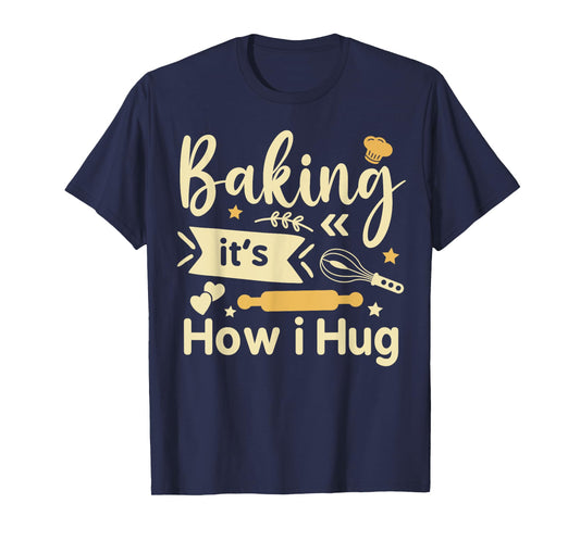 Baking It's How I Hug Funny Baking Mom Cookies lover T-Shirt