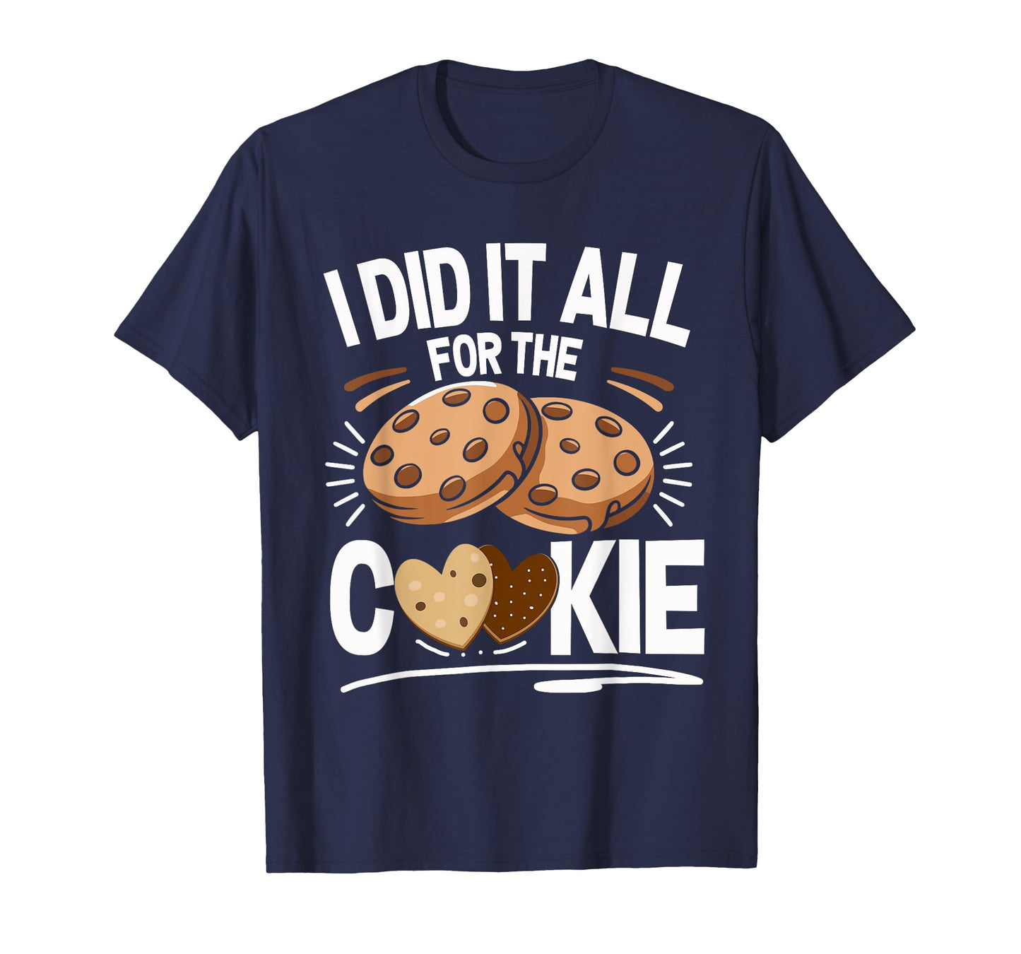 Cookie Baker I Did It All Shirt Funny Baking Cookies Lover T-Shirt