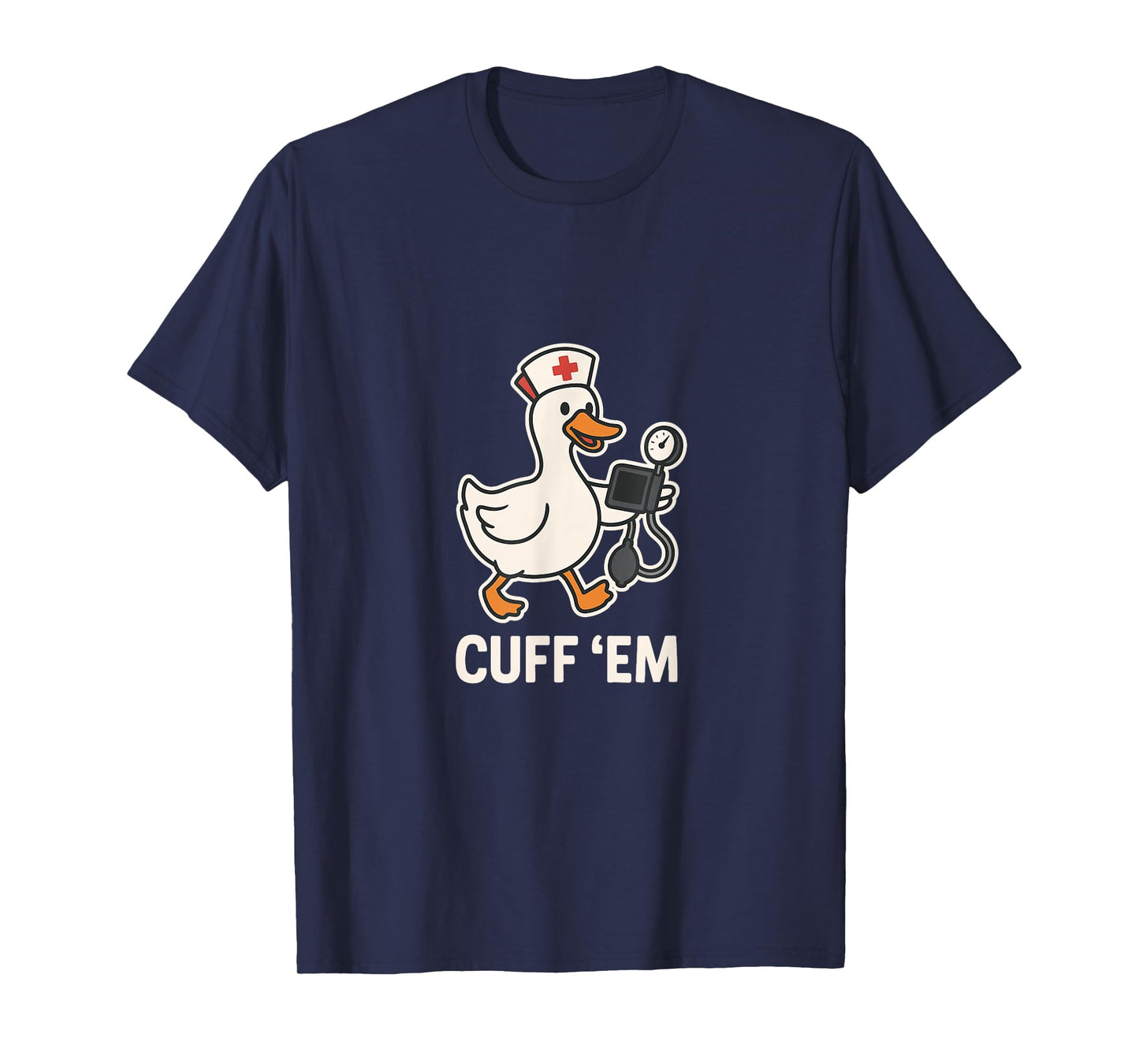 Cuff 'Em Nurse Duck Funny Pun Healthcare Pro Humor T-Shirt