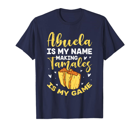 Abuela Is My Name Making Tamales Is My Game Mexican Grandma T-Shirt