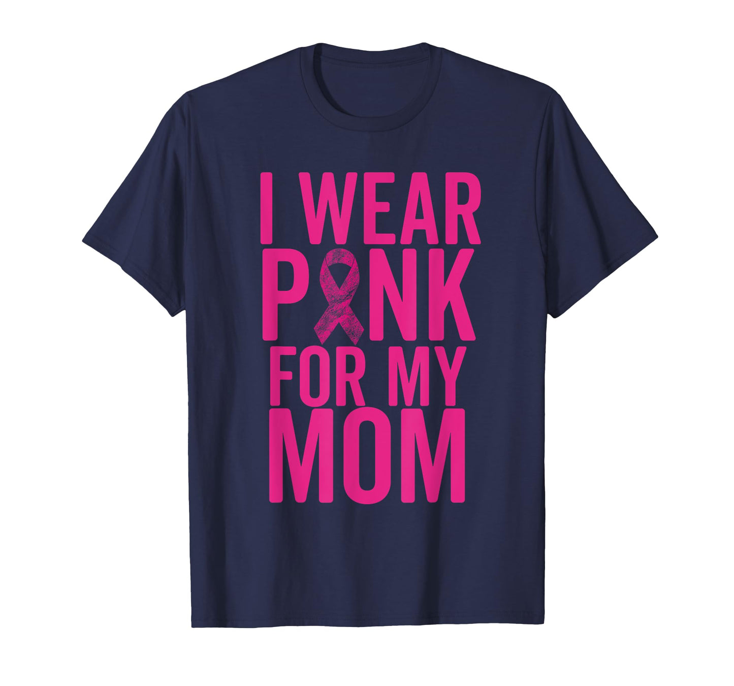 I Wear Pink For My Mom Shirt Breast Cancer Mother Love T-Shirt