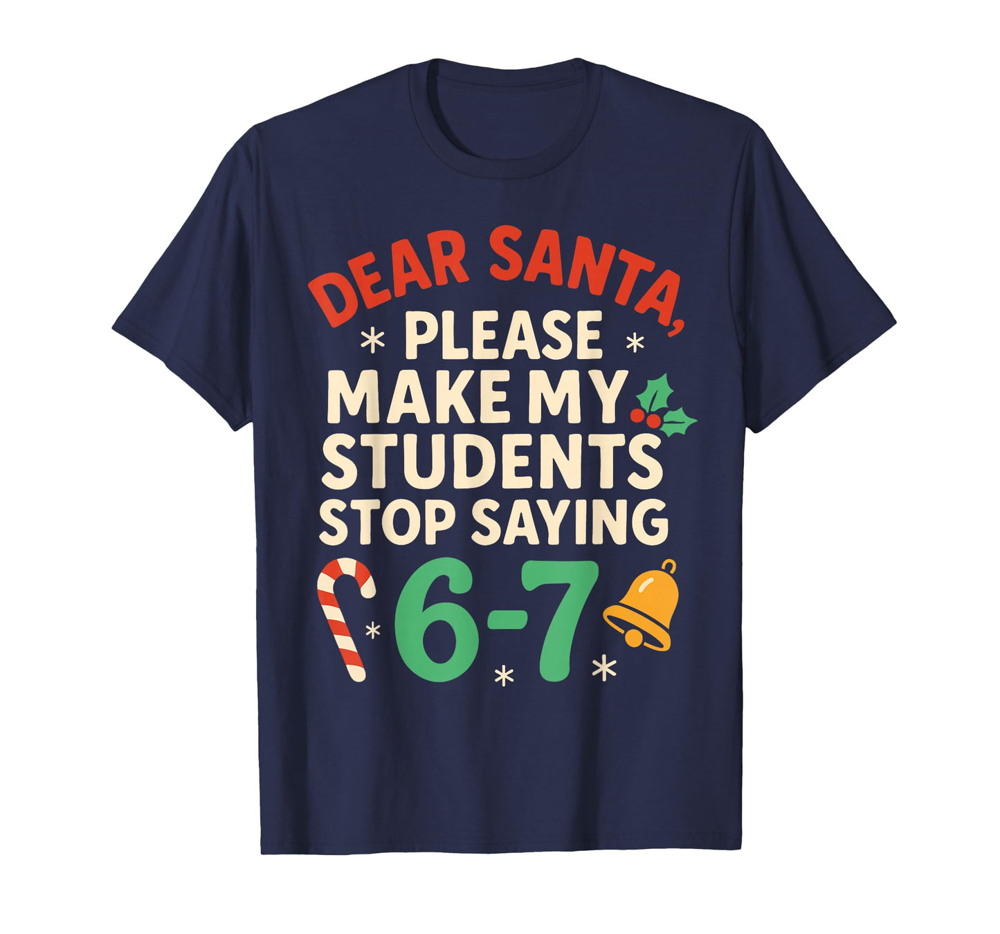 Dear Santa Students 6-7 67 Six Seven Funny Christmas Teacher T-Shirt