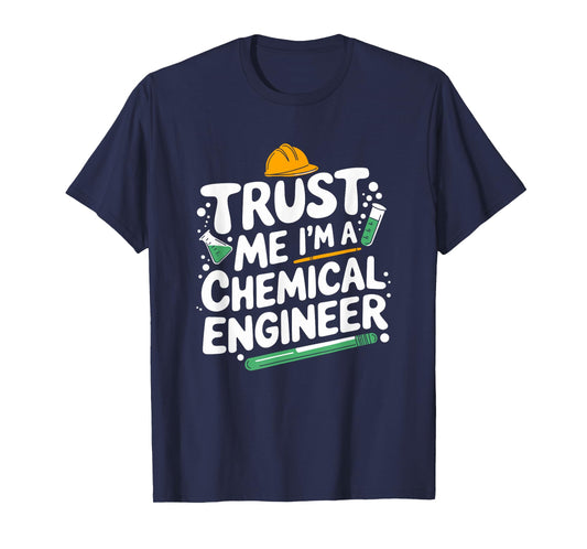 Chemistry Science Teacher, Trust Me I'm A Chemical Engineer T-Shirt