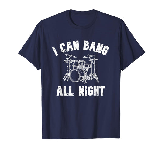 I Can Bang All Night Drummer T-Shirt