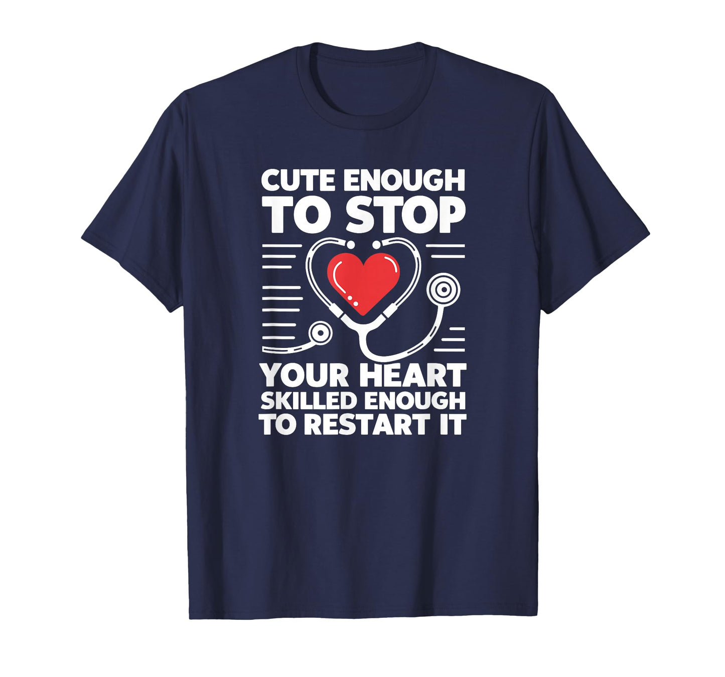 Cute Enough To Stop Your Heart Skilled Enough To Restart It T-Shirt