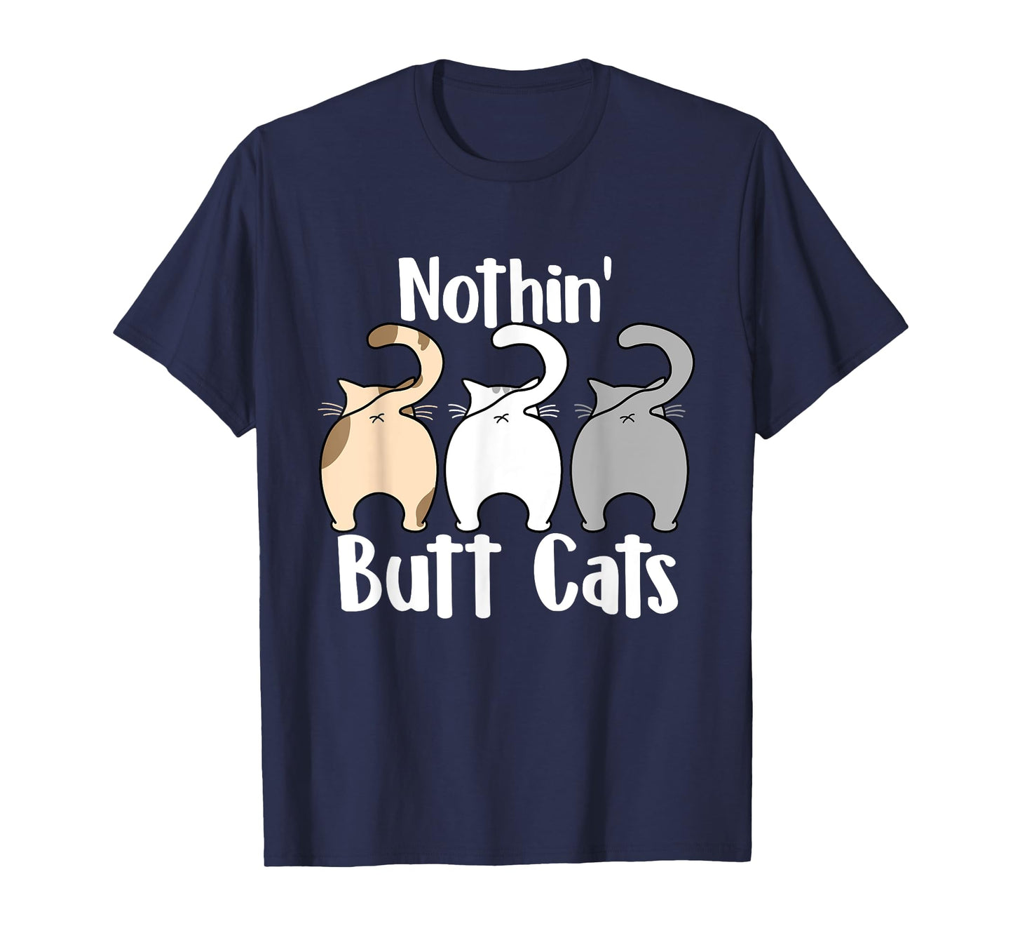 Nothin Butt Cats - Pet Owner Cat Lover Kitty Kitten T-Shirt for Men Women