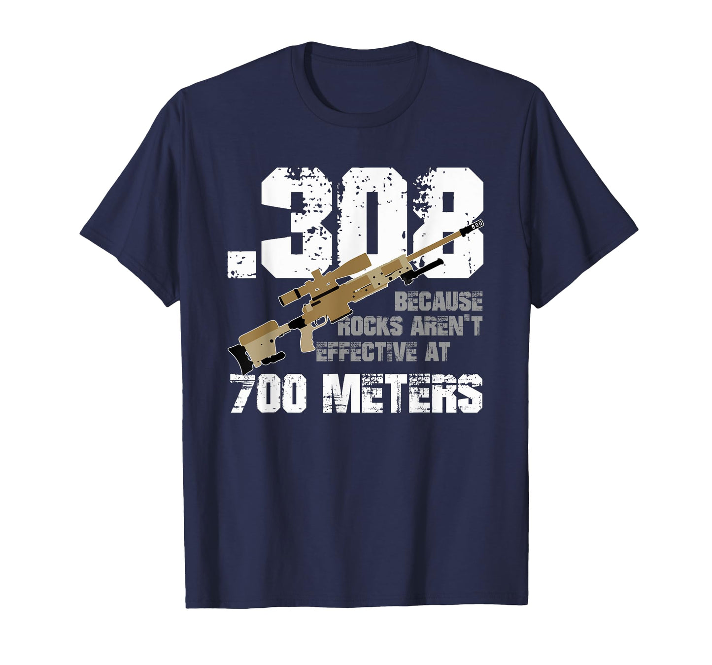 308 Because Rocks Aren't Effective At 700 Meters Funny T-Shirt