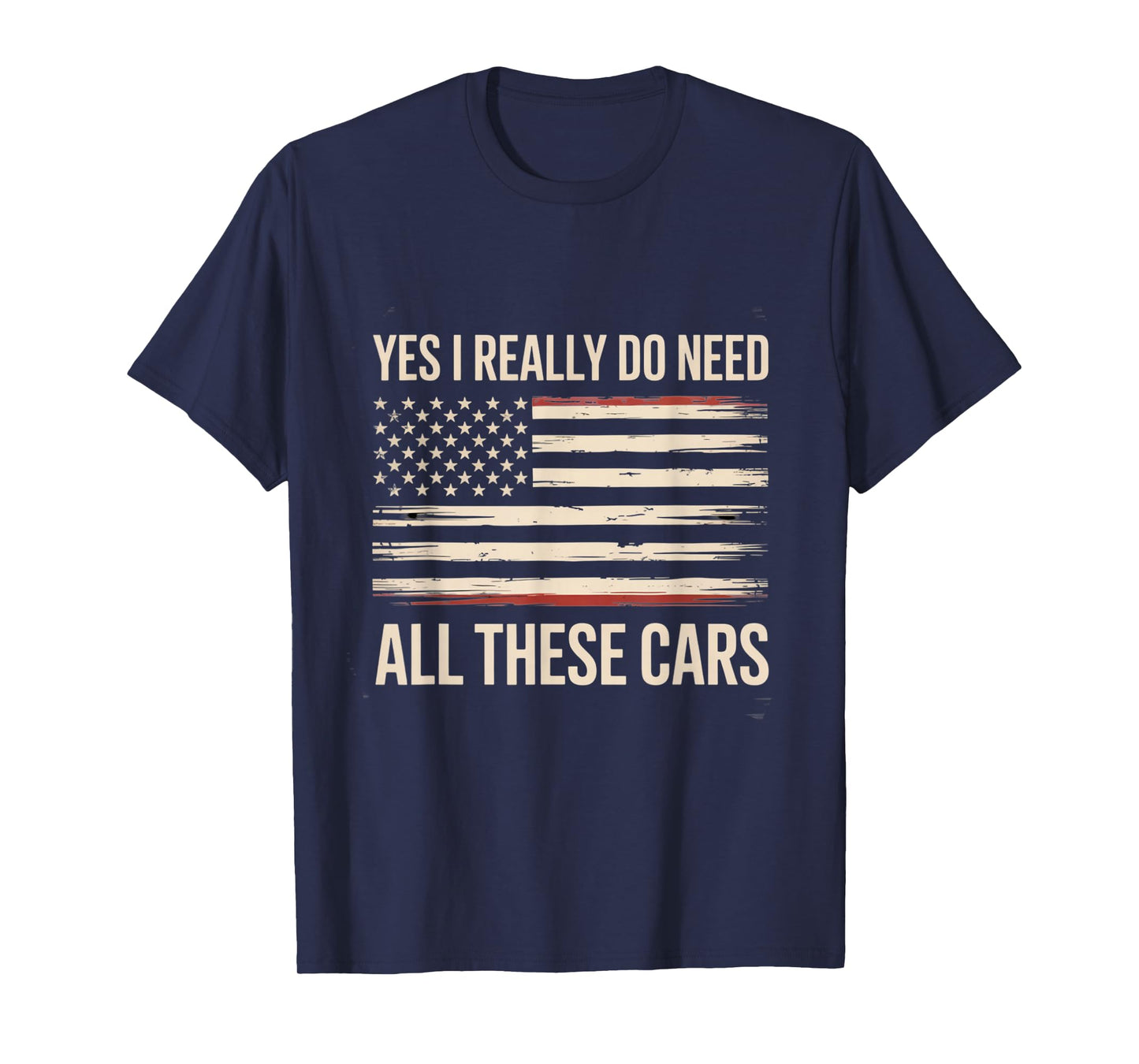 Yes I Really Do Need All These Cars Auto Collector Theme T-Shirt