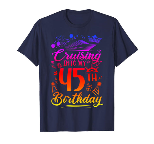 Cruising Into My 45 Year Old Birthday Cruise 45th Bday Party T-Shirt