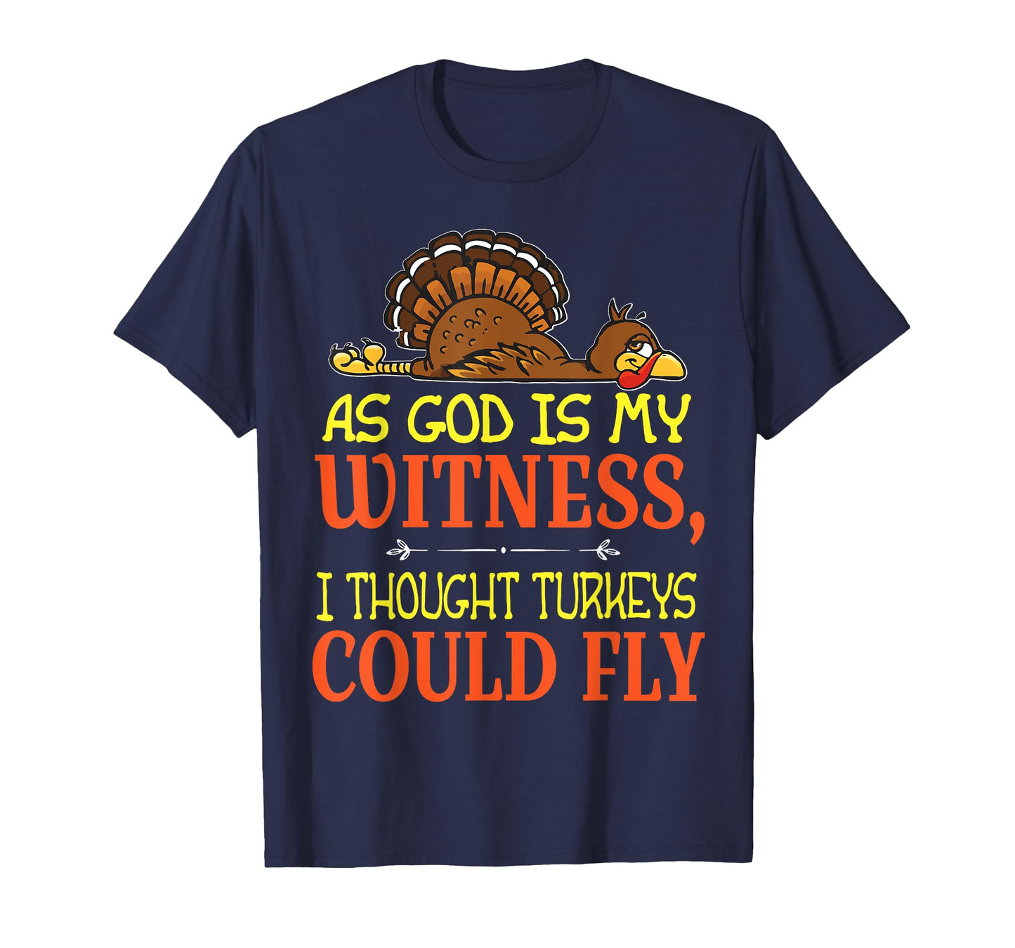 As God Is My Witness I Thought Turkeys Could Fly Tshirt T-Shirt