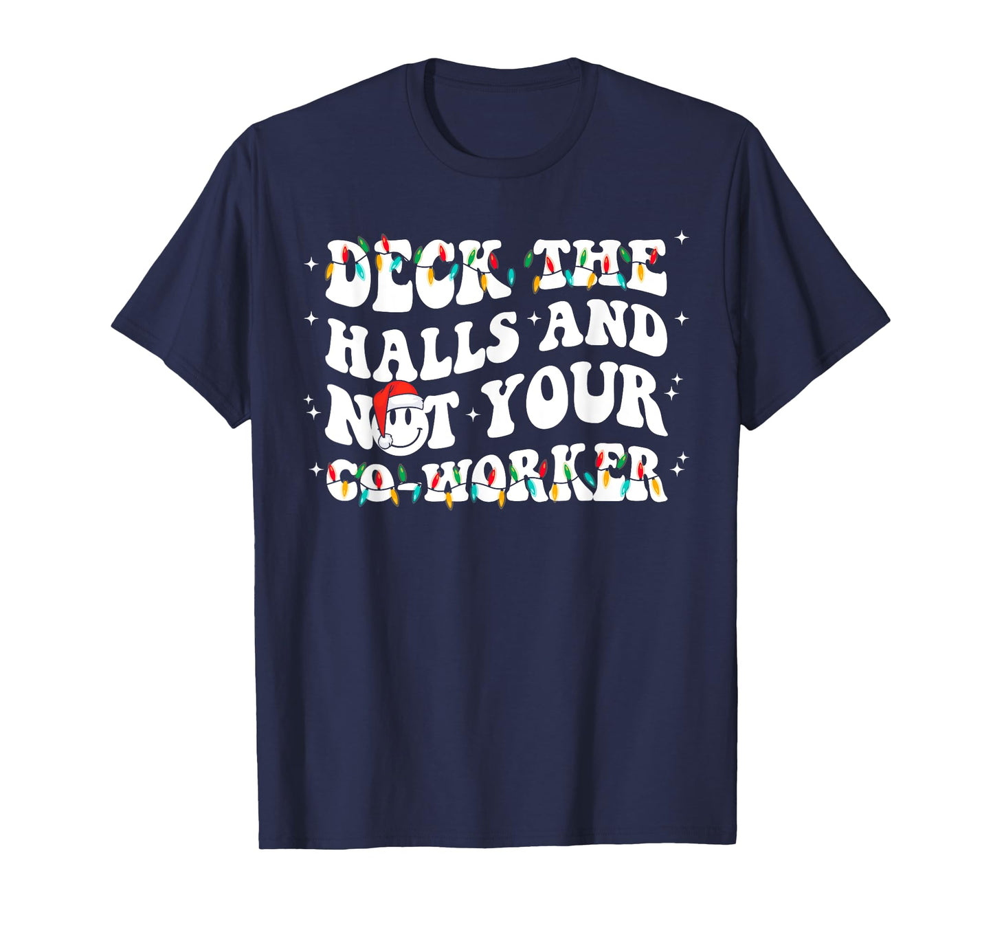 Xmas Light Deck The Halls And Not Your CoWorker Te Unisex Adult Funny Face Christmas T-Shirt