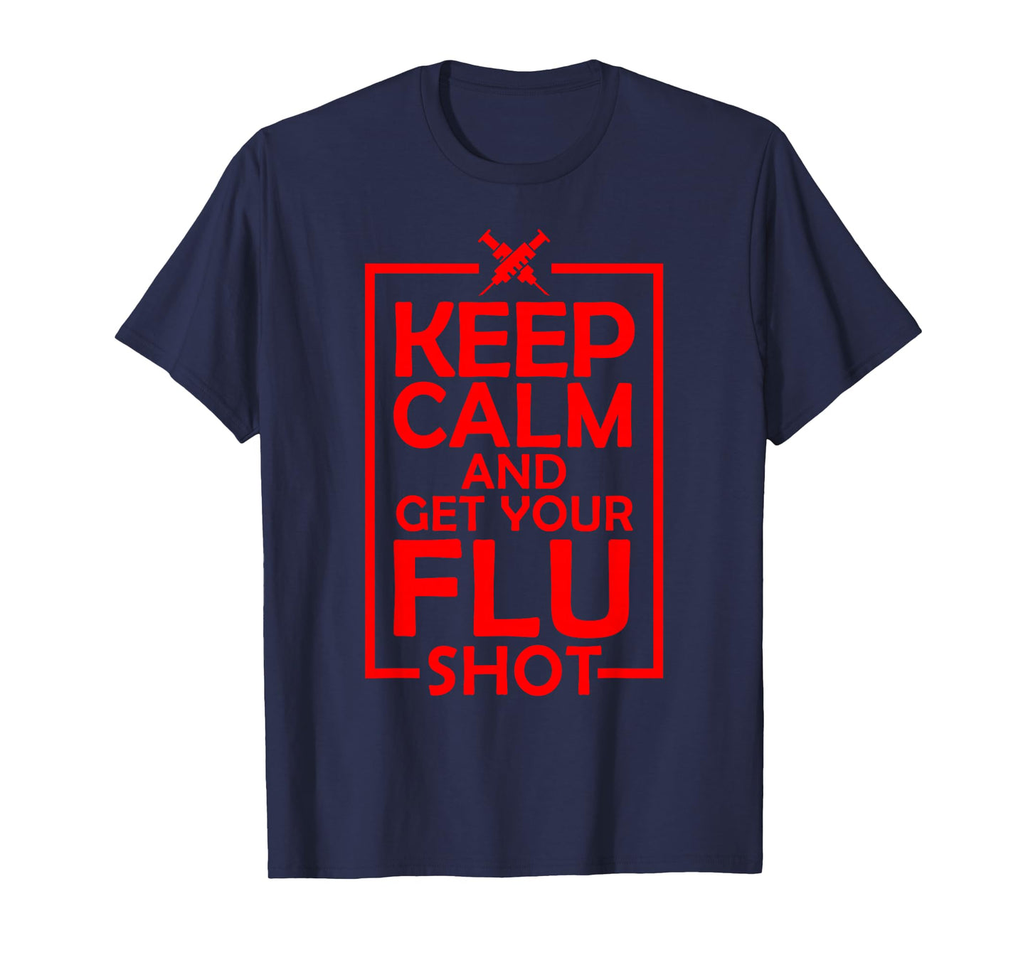 Cute Keep Calm Get Your Flu Shot | Funny Vaccination Gift T-Shirt