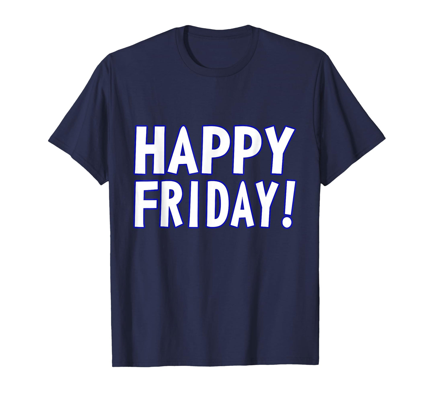 Happy Friday T Shirt - TGIF, Weekend Celebration Work Office T-Shirt