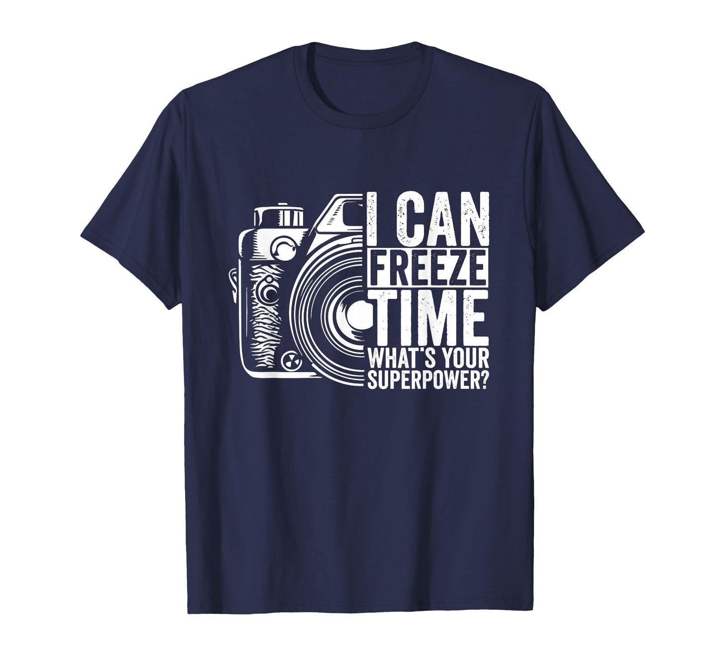 I Can Freeze Time What's Your Superpower Photographer T-Shirt