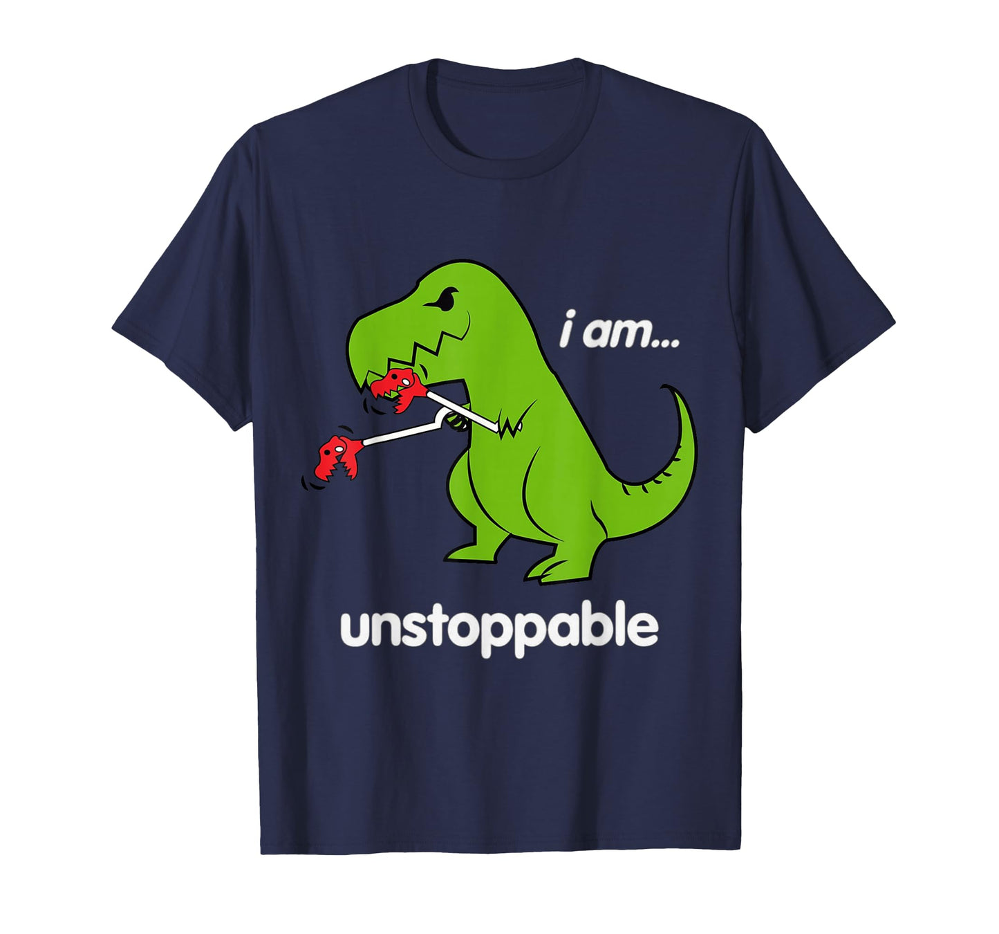 I am Unstoppable T-Rex Dinosaur Dino Cool Cute Humor Funny T-Shirt