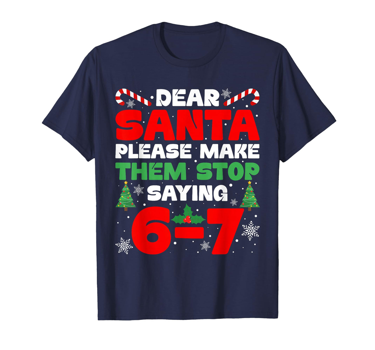 Dear Santa Please Make Them Stop Saying 6-7 Funny Xmas Meme T-Shirt