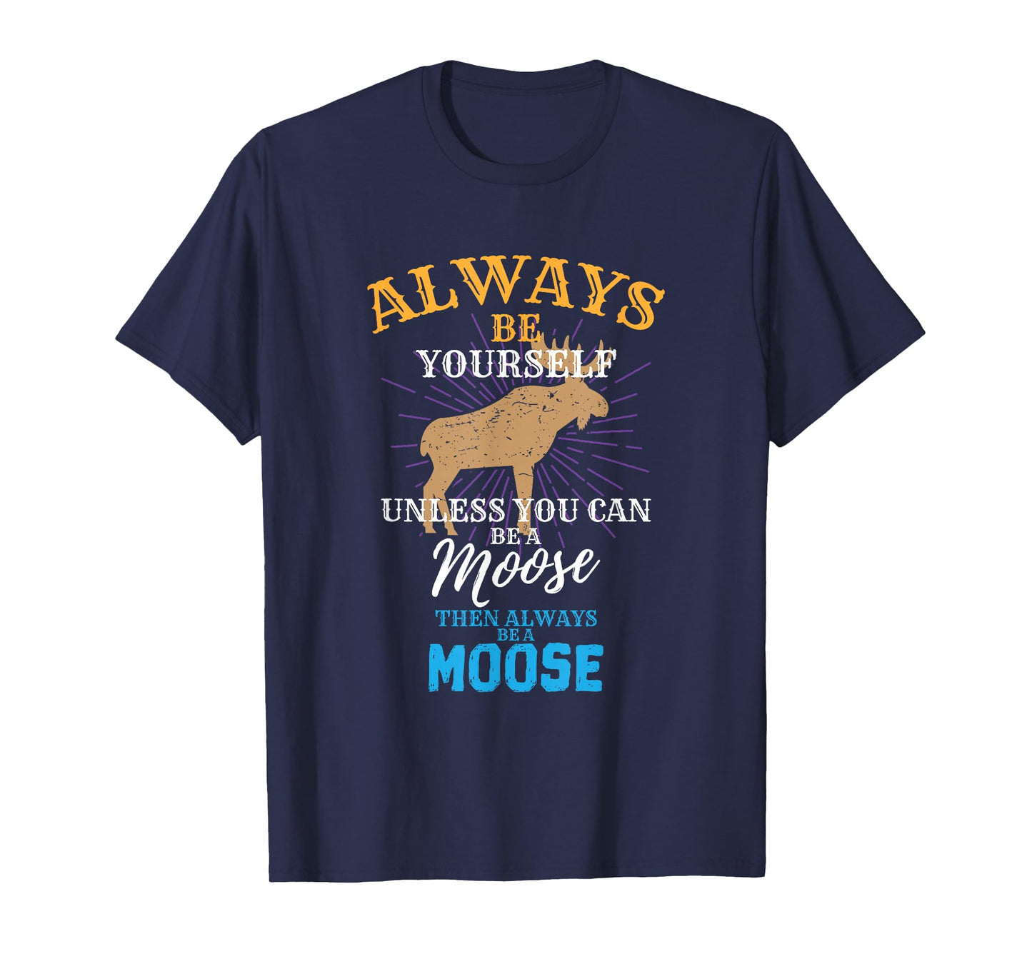 Always Be Yourself Unless You Can Be A Moose Gift T-Shirt Small