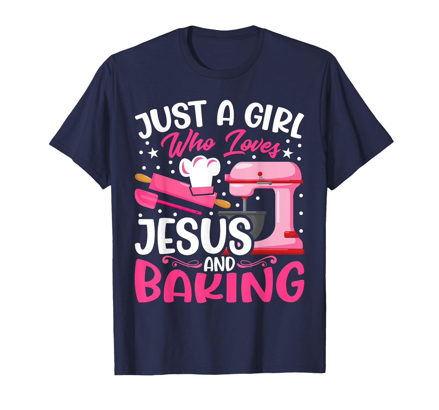 Baker Girl - Funny Just a Girl Who Loves Jesus and Baking T-Shirt