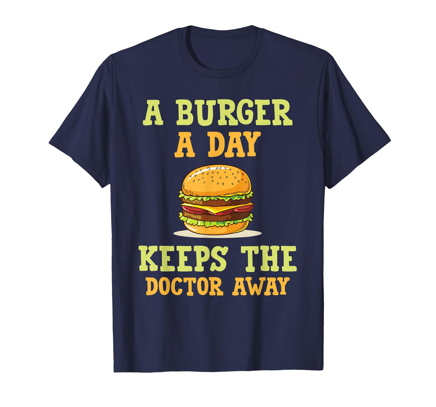 A burger a day keeps the doctor away hilarious joke design T-Shirt