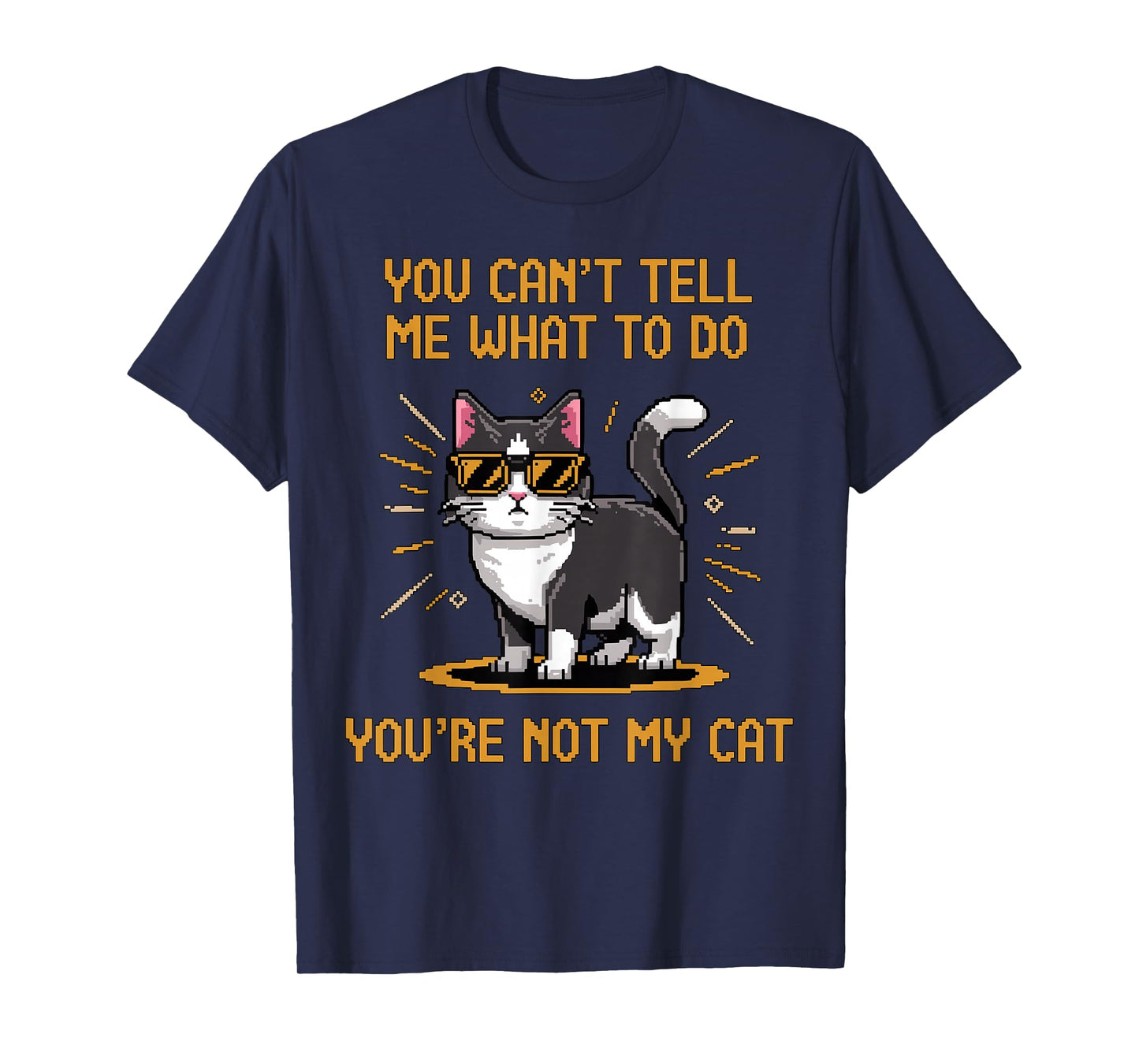 You Can't Tell me What to do You're not My Cat T-Shirt