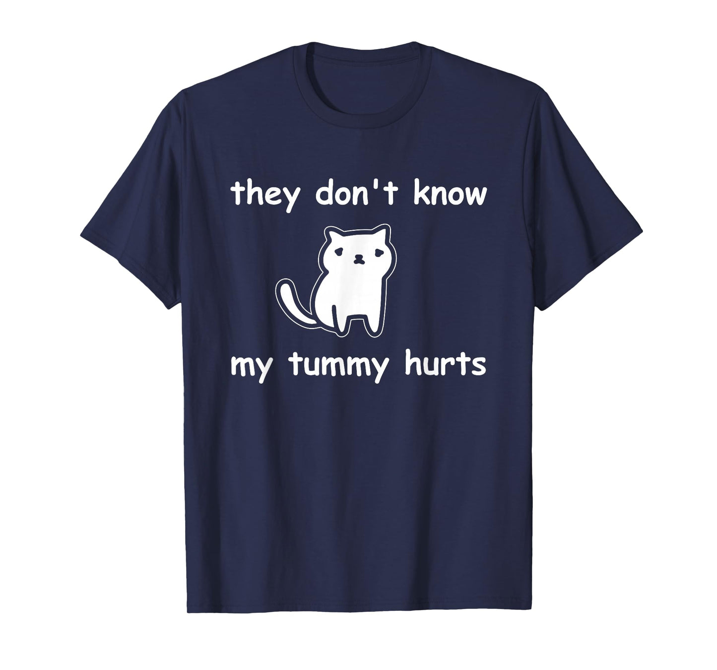 Cute Cat They Don't Know My Tummy Hurts Funny T-Shirt