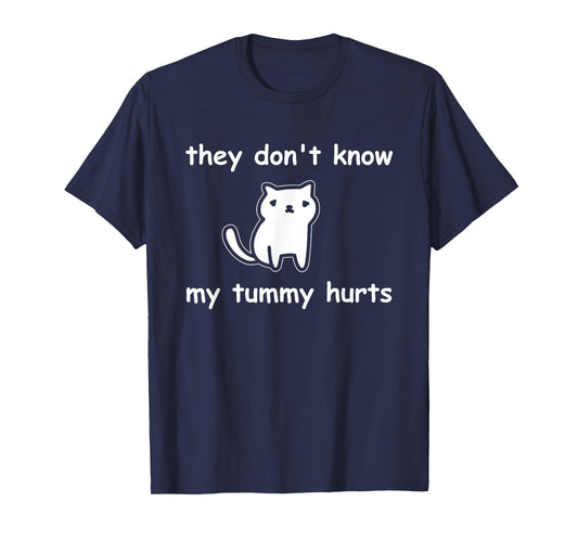 Cute Cat They Don't Know My Tummy Hurts Funny T-Shirt