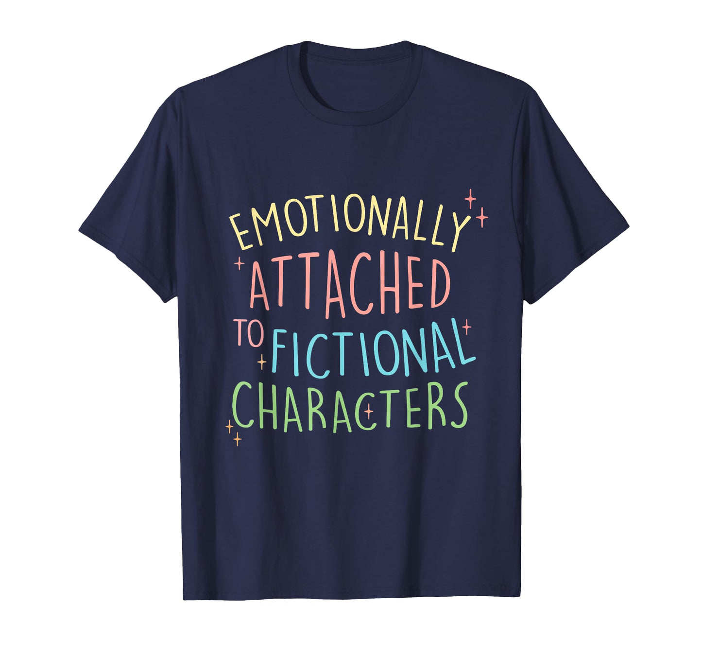 Cute Emotionally Attached to Fictional Characters, Bookish T-Shirt
