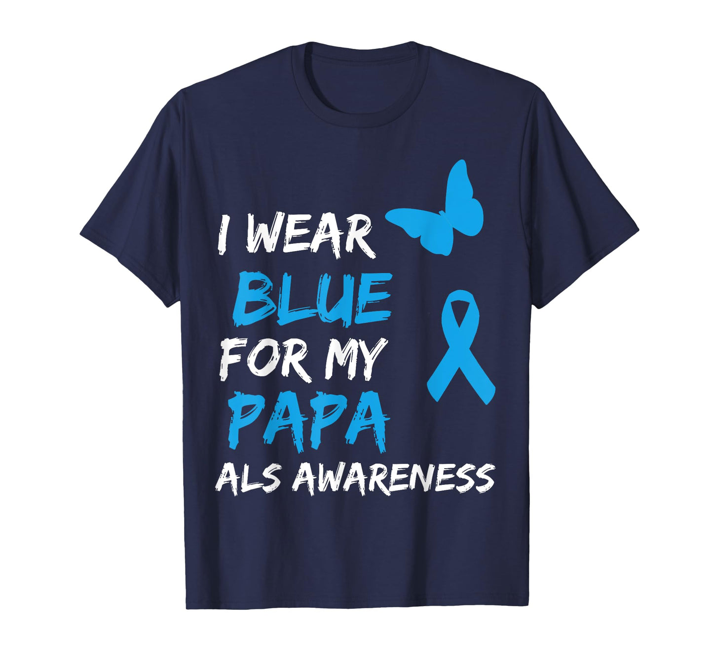 ALS Awareness I Wear Blue For My Papa Ribbon T-Shirt