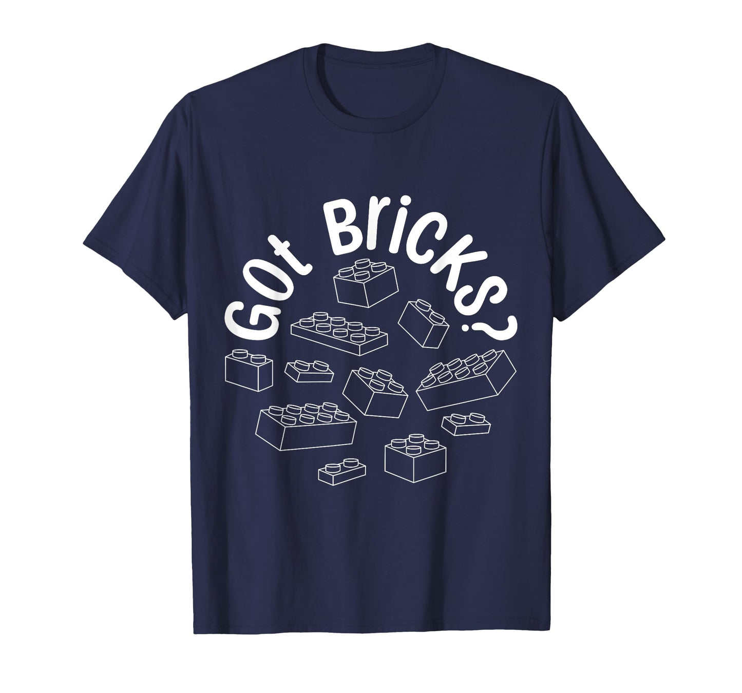 Got Bricks Block Building Brick Builder Funny T-Shirt