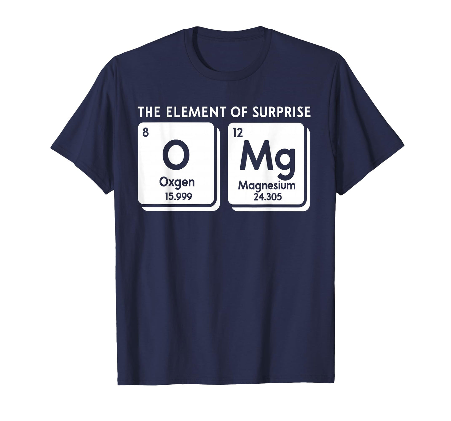 Periodic Table OMg The Element Of Surprise Funny Science T-Shirt