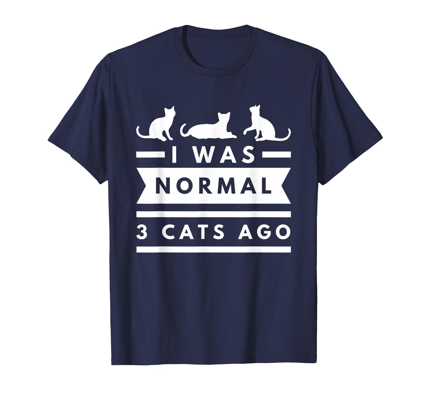I was Normal 3 Cats ago cat Lovers Owners Funny T-Shirt
