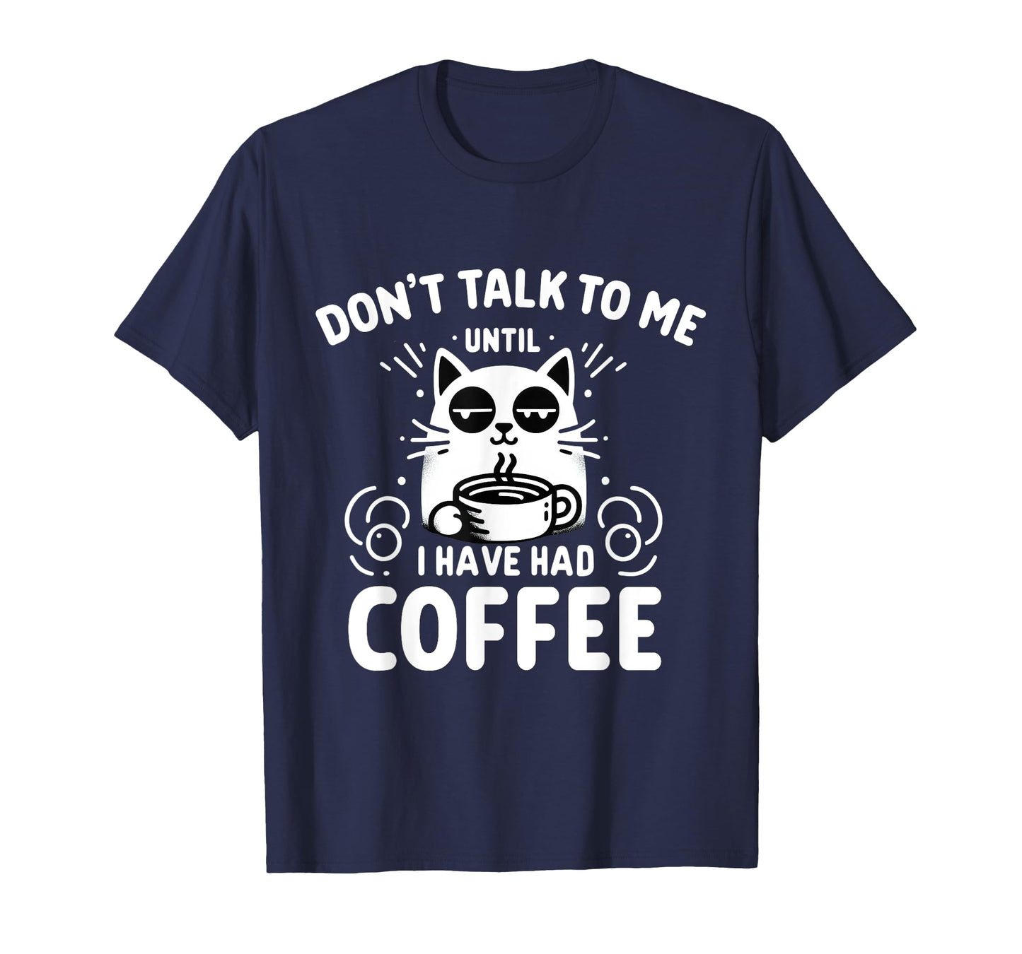 Coffee Cat - Don't Talk to Me Until I've Had My Coffee T-Shirt