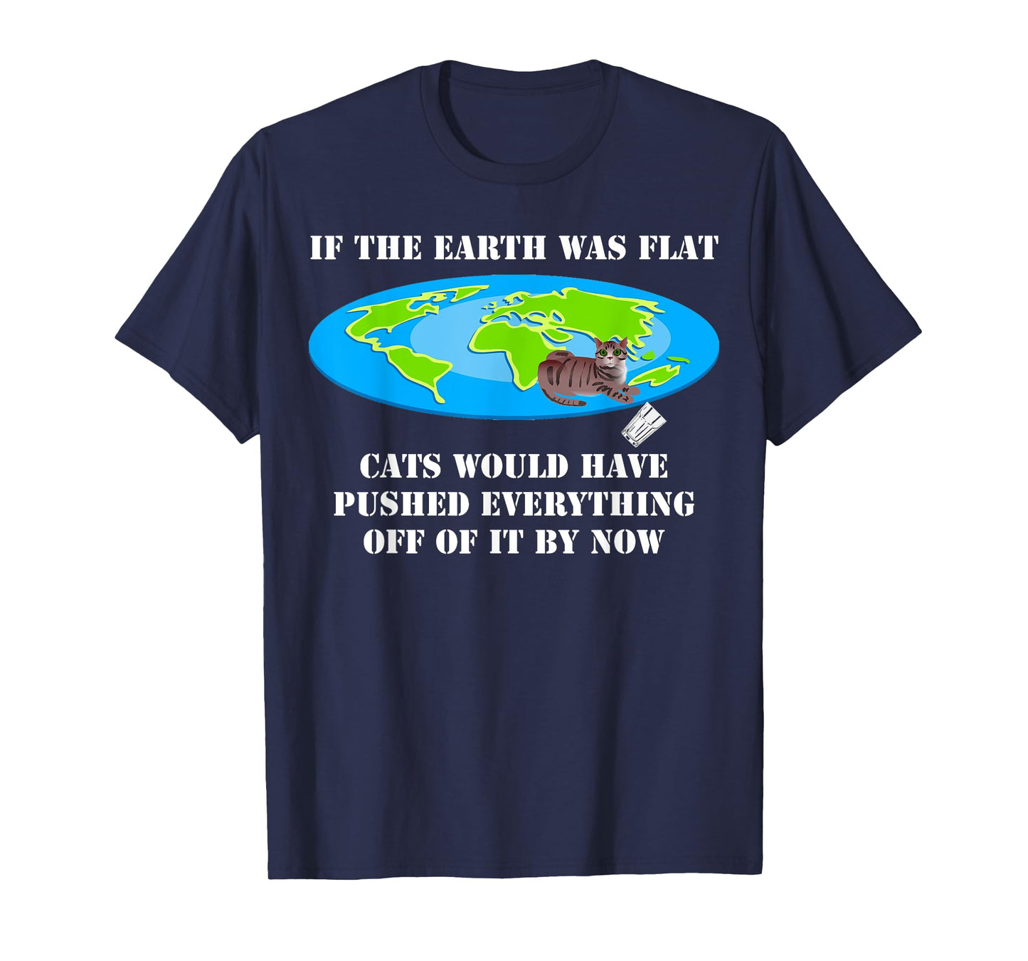 If The Earth Was Flat Cats Would Have Pushed Everything Off T-Shirt