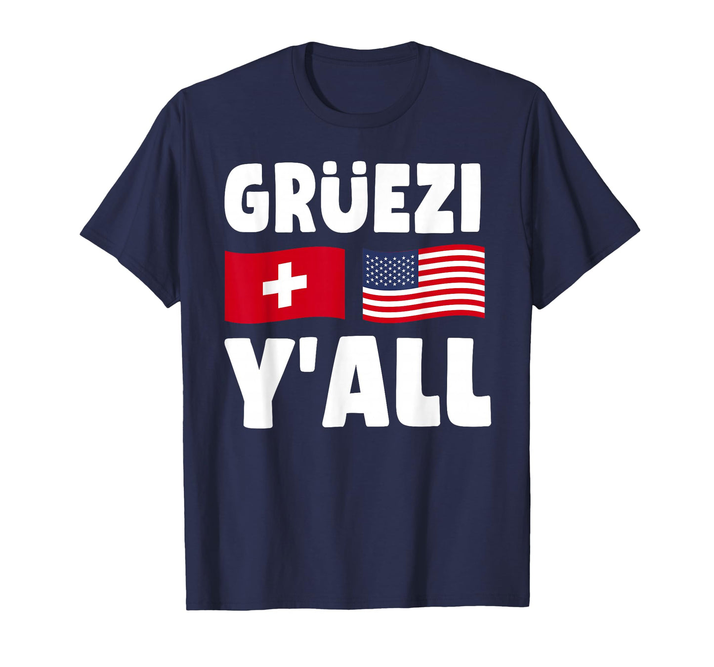 Grüezi Y'All - Switzerland USA Flag Swiss American Roots T-Shirt