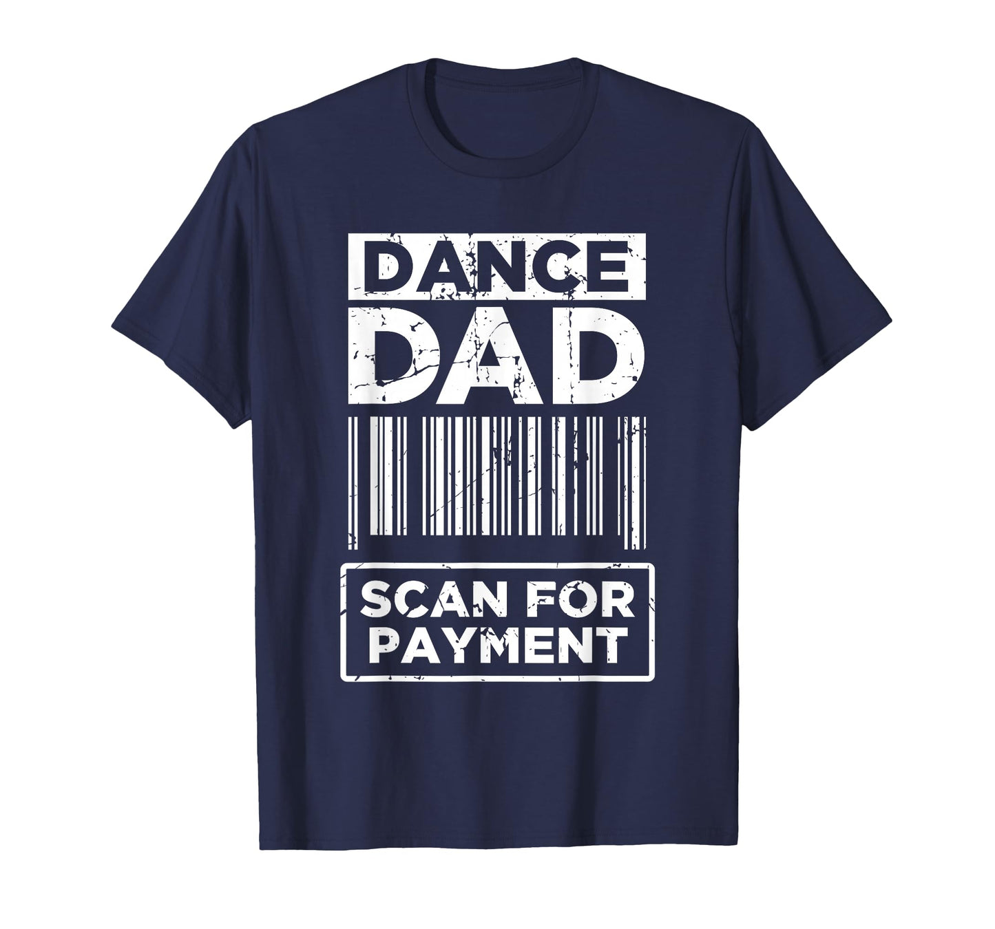 Dance Dad Distressed Scan for Payment Parents Adult Fun T-Shirt